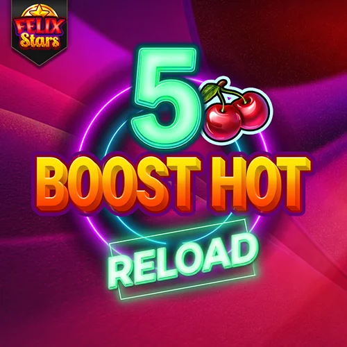 5 Boost Hot RELOAD