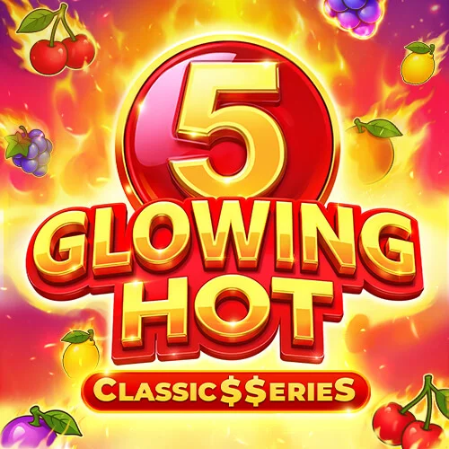 Glowing Hot 5:Classic$$erieS